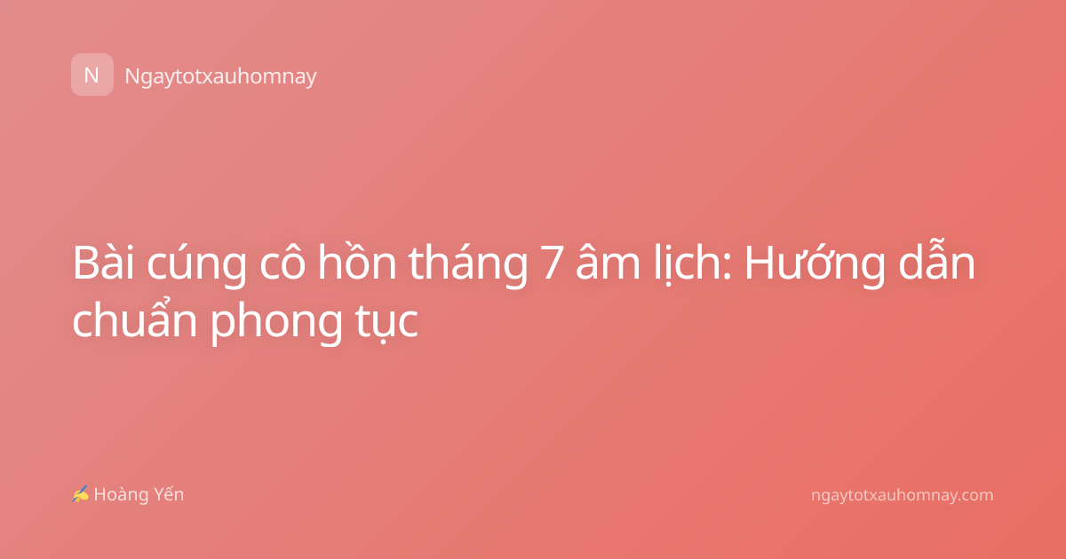 Bài cúng cô hồn tháng 7 âm lịch: Hướng dẫn chuẩn phong tục