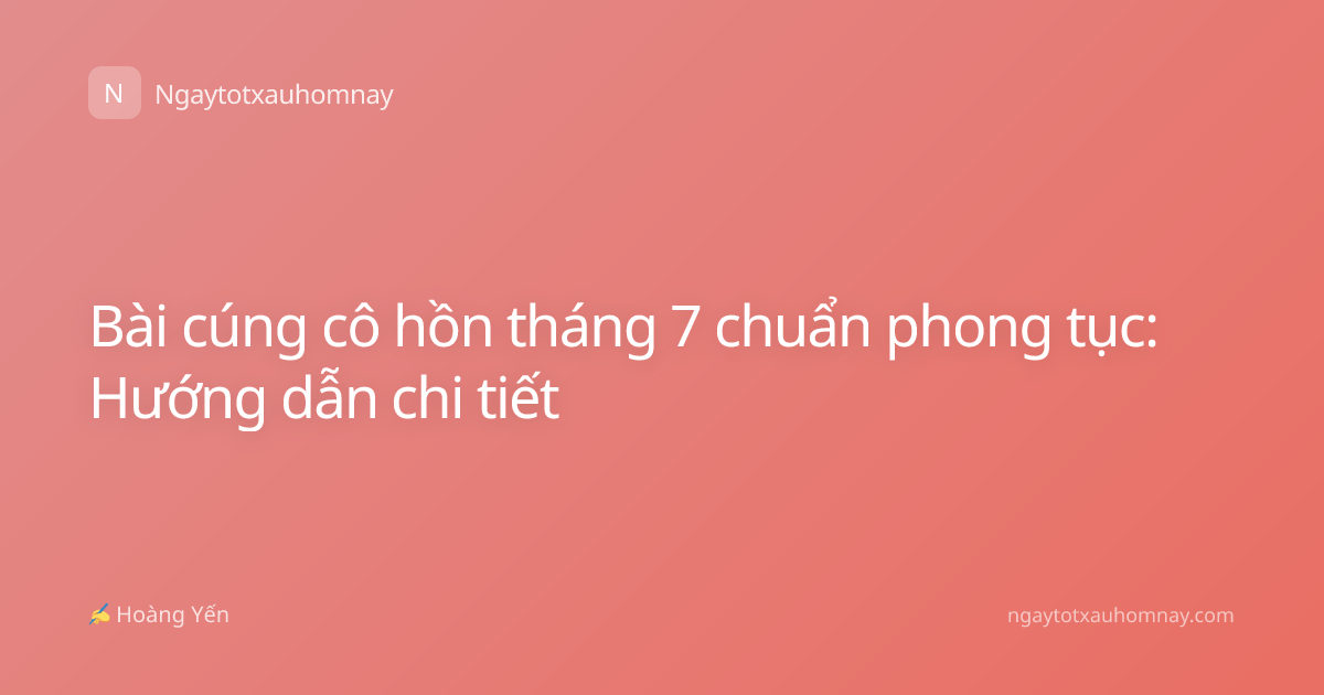 Bài cúng cô hồn tháng 7 chuẩn phong tục: Hướng dẫn chi tiết