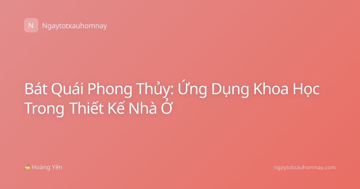 Bát Quái Phong Thủy: Ứng Dụng Khoa Học Trong Thiết Kế Nhà Ở