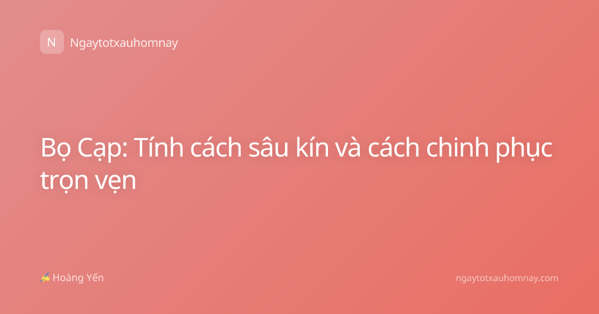 Bọ Cạp: Tính cách sâu kín và cách chinh phục trọn vẹn
