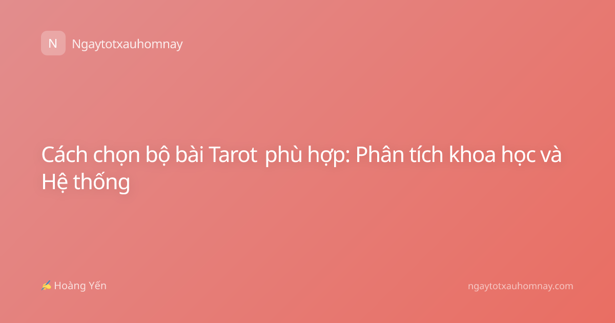 Cách chọn bộ bài Tarot phù hợp: Phân tích khoa học và Hệ thống