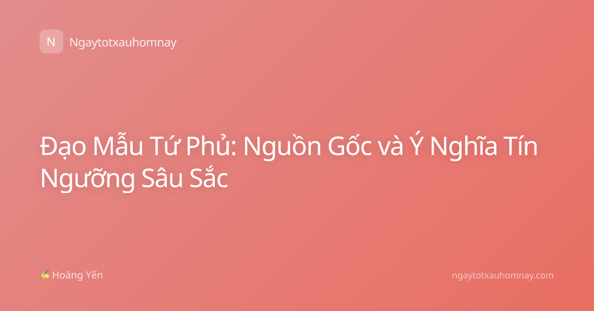 Đạo Mẫu Tứ Phủ: Nguồn Gốc và Ý Nghĩa Tín Ngưỡng Sâu Sắc