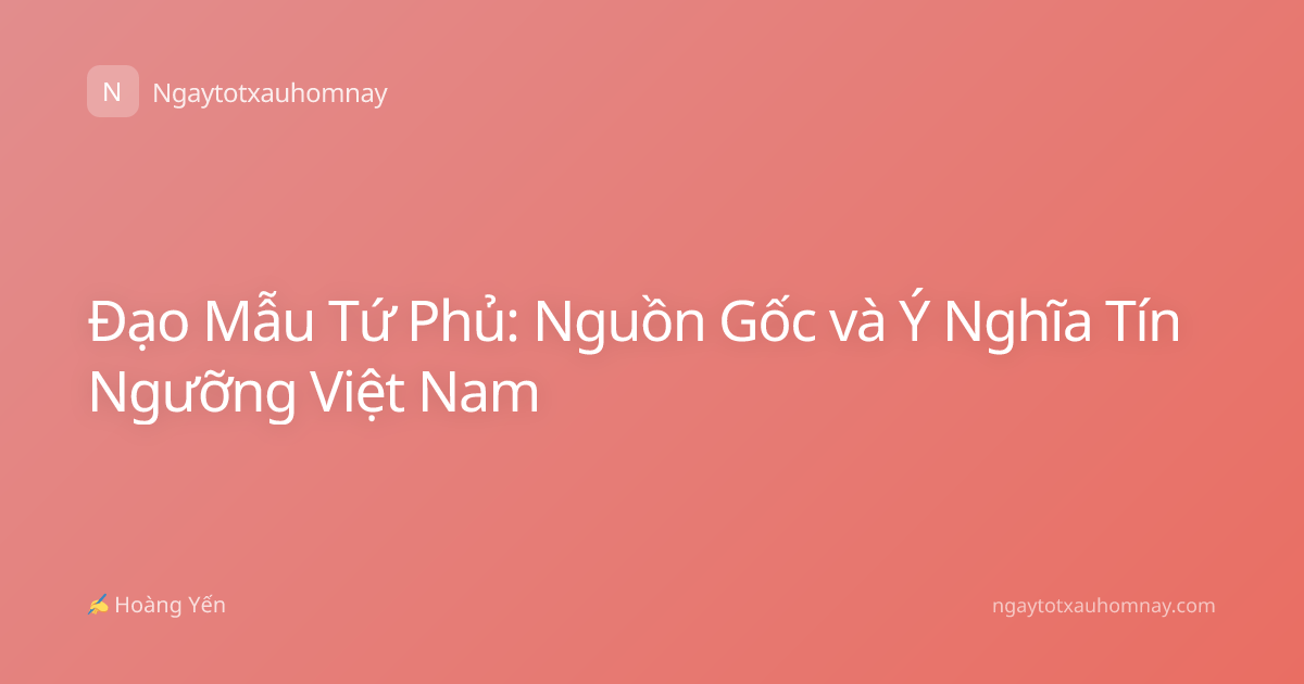 Đạo Mẫu Tứ Phủ: Nguồn Gốc và Ý Nghĩa Tín Ngưỡng Việt Nam