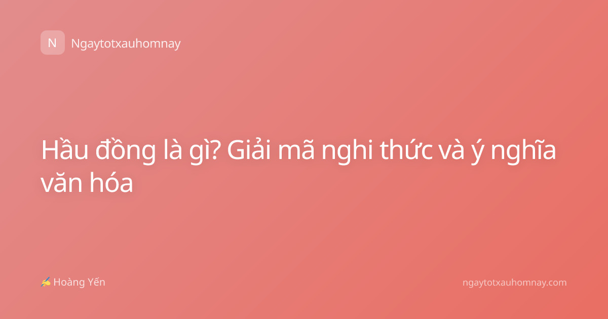 Hầu đồng là gì? Giải mã nghi thức và ý nghĩa văn hóa