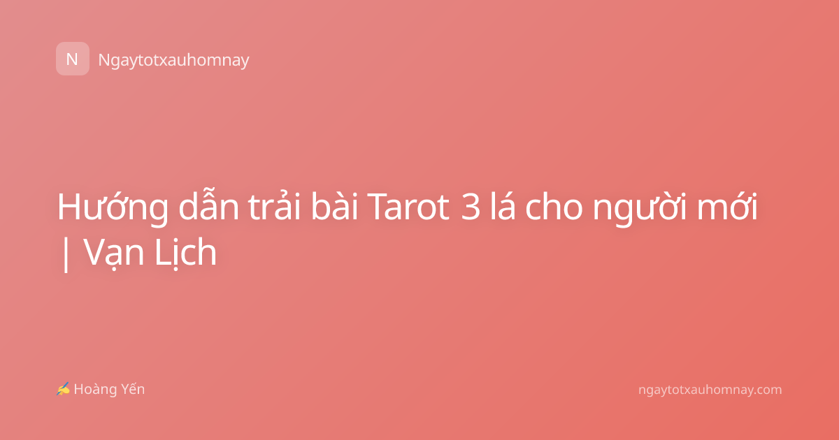 Hướng dẫn trải bài Tarot 3 lá cho người mới | Vạn Lịch