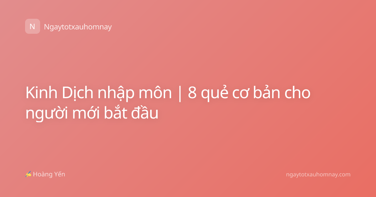 Kinh Dịch nhập môn | 8 quẻ cơ bản cho người mới bắt đầu