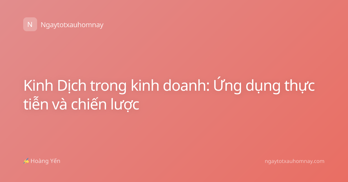 Kinh Dịch trong kinh doanh: Ứng dụng thực tiễn và chiến lược