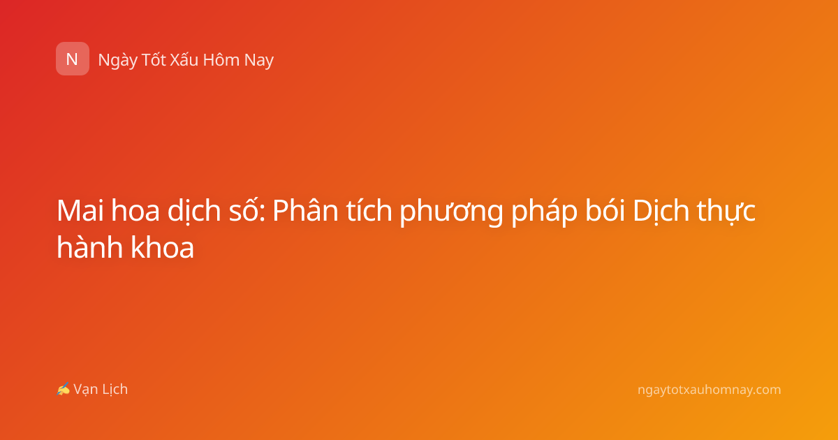 Mai hoa dịch số: Phân tích phương pháp bói Dịch thực hành khoa