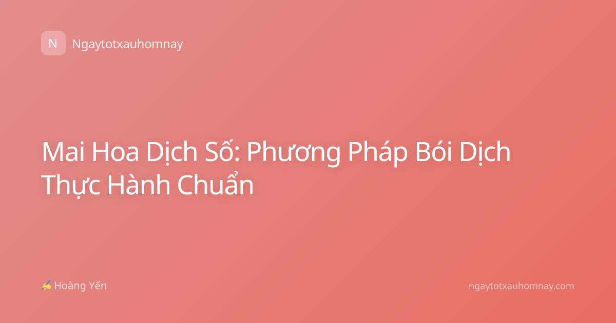 Mai Hoa Dịch Số: Phương Pháp Bói Dịch Thực Hành Chuẩn