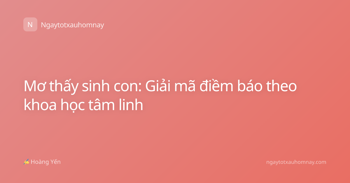 Mơ thấy sinh con: Giải mã điềm báo theo khoa học tâm linh