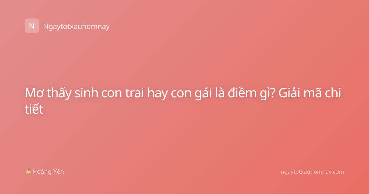 Mơ thấy sinh con trai hay con gái là điềm gì? Giải mã chi tiết