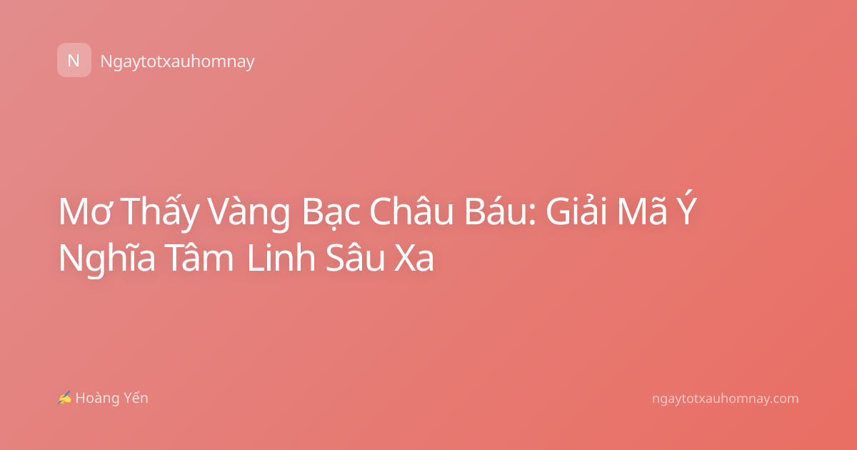 Mơ Thấy Vàng Bạc Châu Báu: Giải Mã Ý Nghĩa Tâm Linh Sâu Xa