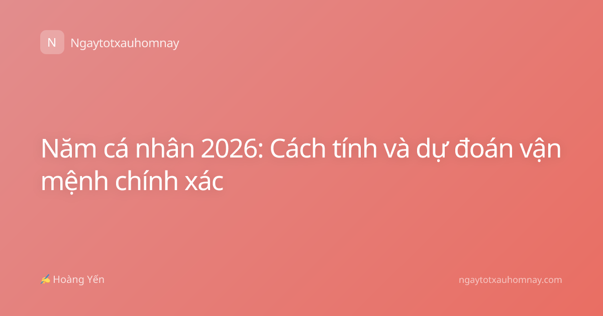 Năm cá nhân 2026: Cách tính và dự đoán vận mệnh chính xác