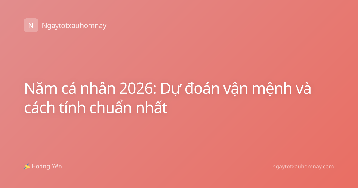Năm cá nhân 2026: Dự đoán vận mệnh và cách tính chuẩn nhất