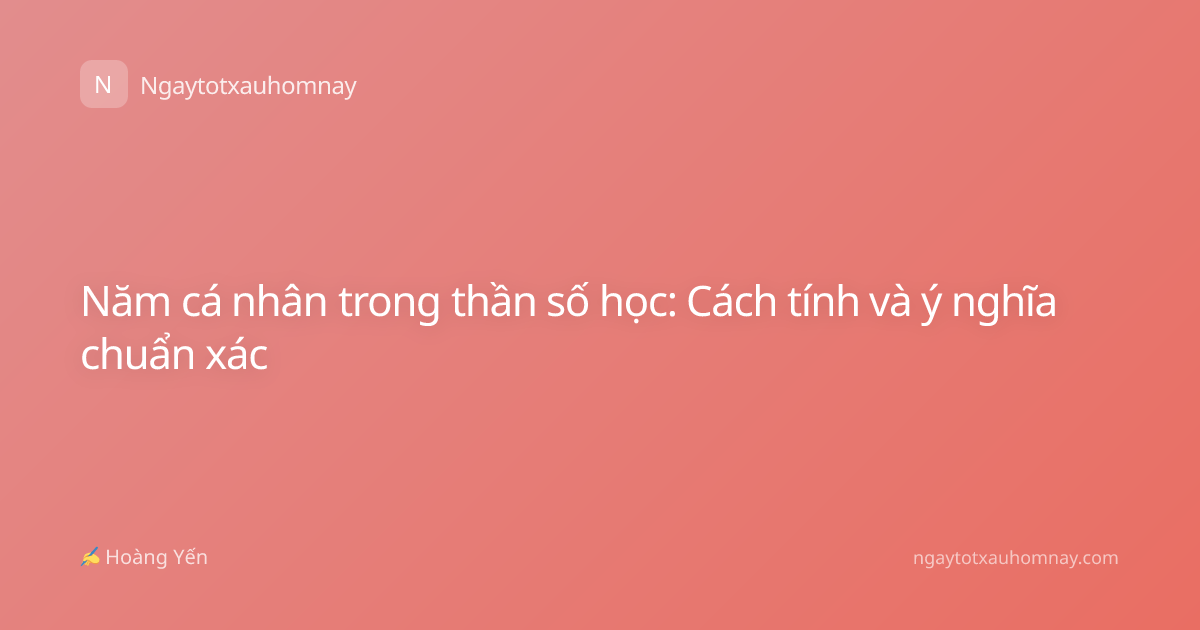 Năm cá nhân trong thần số học: Cách tính và ý nghĩa chuẩn xác