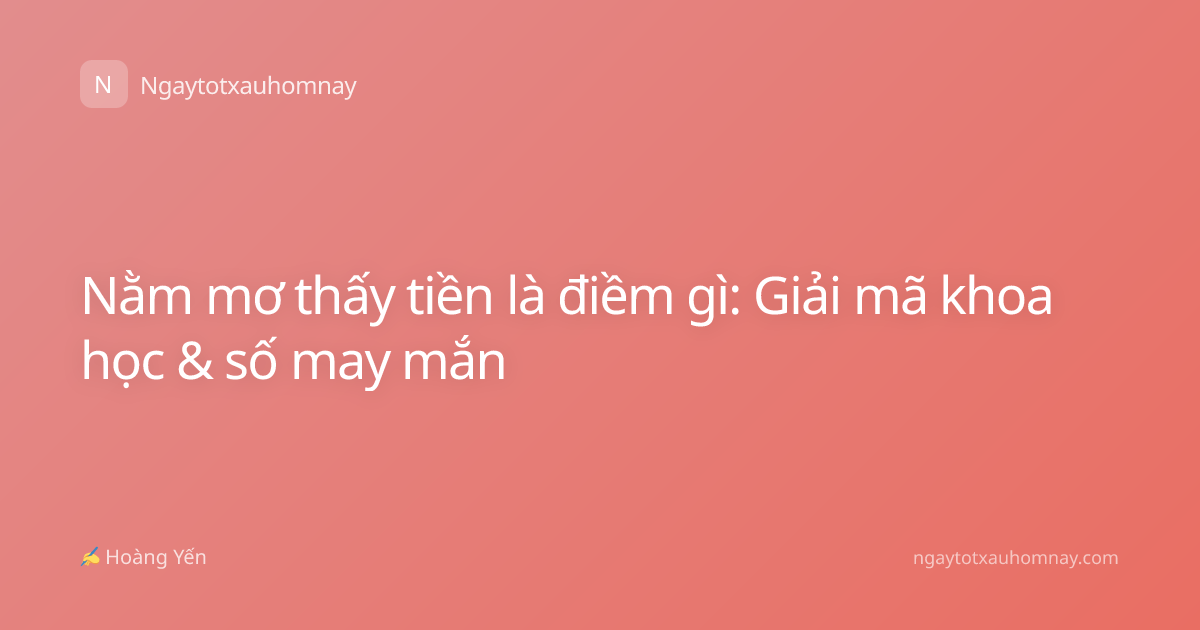 Nằm mơ thấy tiền là điềm gì: Giải mã khoa học & số may mắn