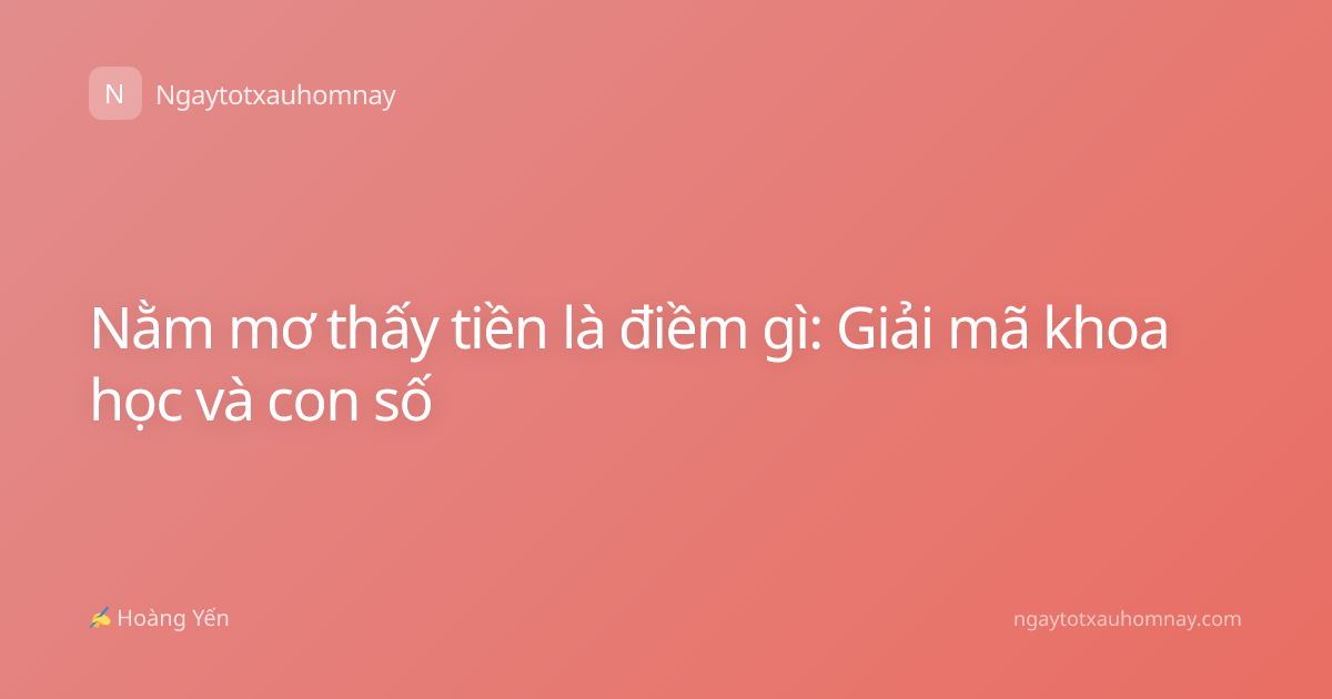 Nằm mơ thấy tiền là điềm gì: Giải mã khoa học và con số