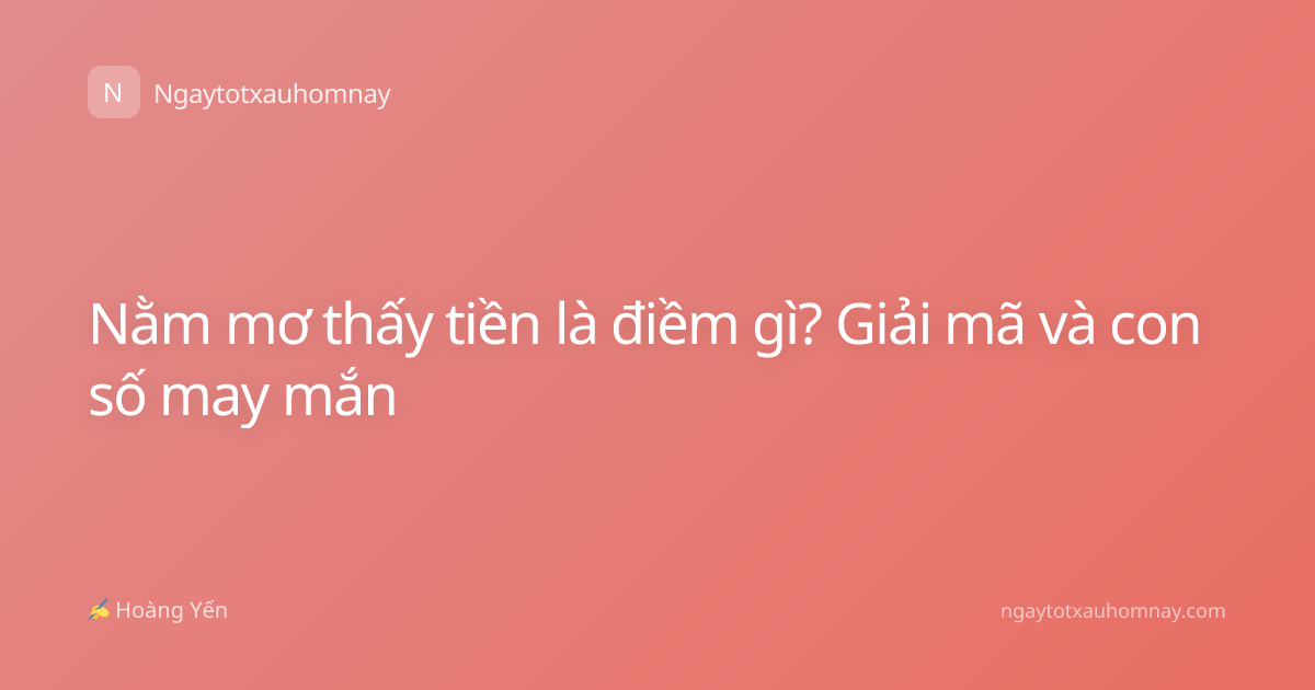Nằm mơ thấy tiền là điềm gì? Giải mã và con số may mắn