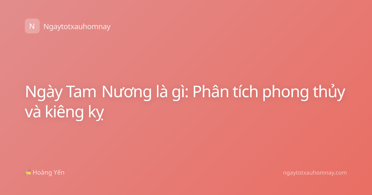 Ngày Tam Nương là gì: Phân tích phong thủy và kiêng kỵ