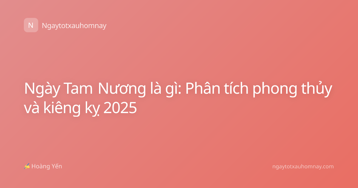 Ngày Tam Nương là gì: Phân tích phong thủy và kiêng kỵ 2025