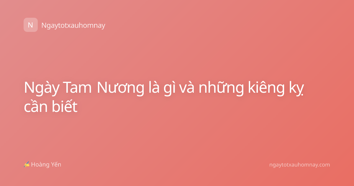 Ngày Tam Nương là gì và những kiêng kỵ cần biết