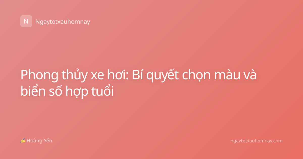 Phong thủy xe hơi: Bí quyết chọn màu và biển số hợp tuổi