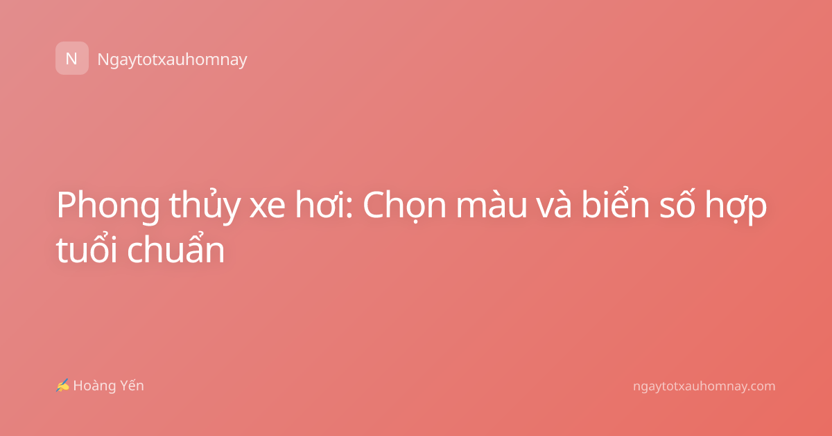 Phong thủy xe hơi: Chọn màu và biển số hợp tuổi chuẩn