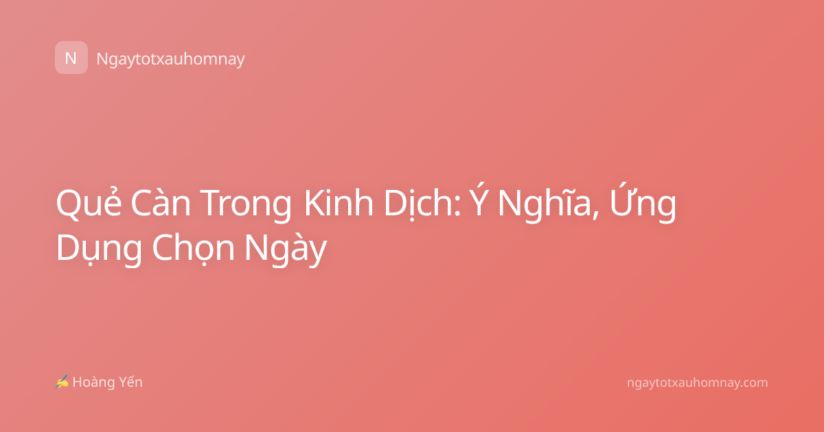 Quẻ Càn Trong Kinh Dịch: Ý Nghĩa, Ứng Dụng Chọn Ngày