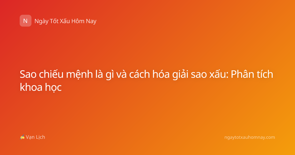 Sao chiếu mệnh là gì và cách hóa giải sao xấu: Phân tích khoa học