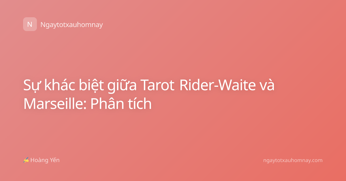Sự khác biệt giữa Tarot Rider-Waite và Marseille: Phân tích