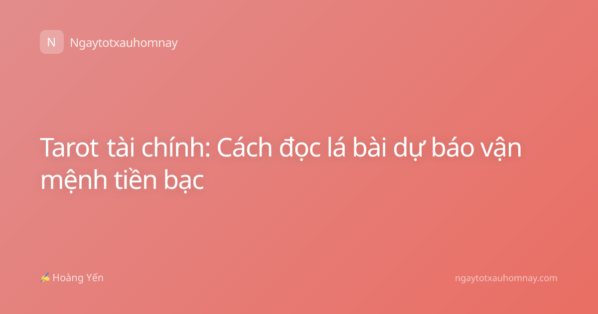 Tarot tài chính: Cách đọc lá bài dự báo vận mệnh tiền bạc