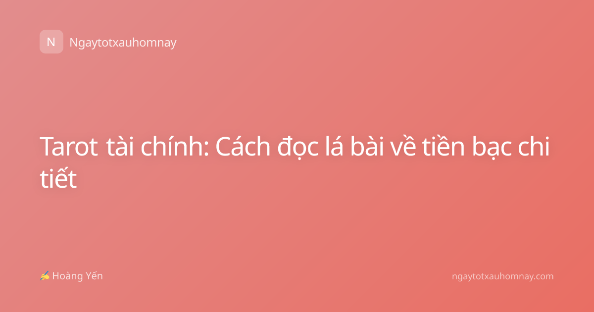 Tarot tài chính: Cách đọc lá bài về tiền bạc chi tiết