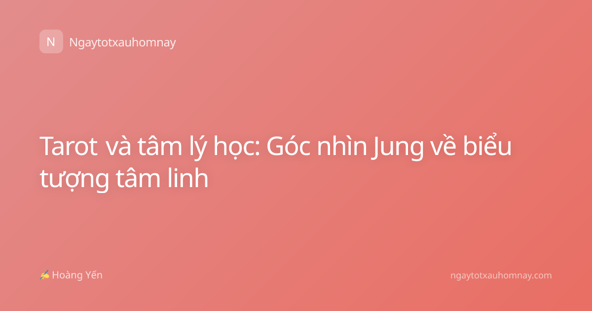 Tarot và tâm lý học: Góc nhìn Jung về biểu tượng tâm linh