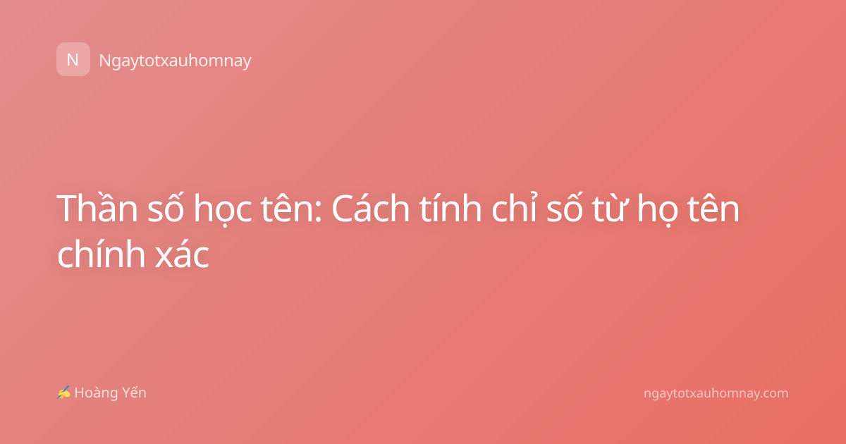 Thần số học tên: Cách tính chỉ số từ họ tên chính xác
