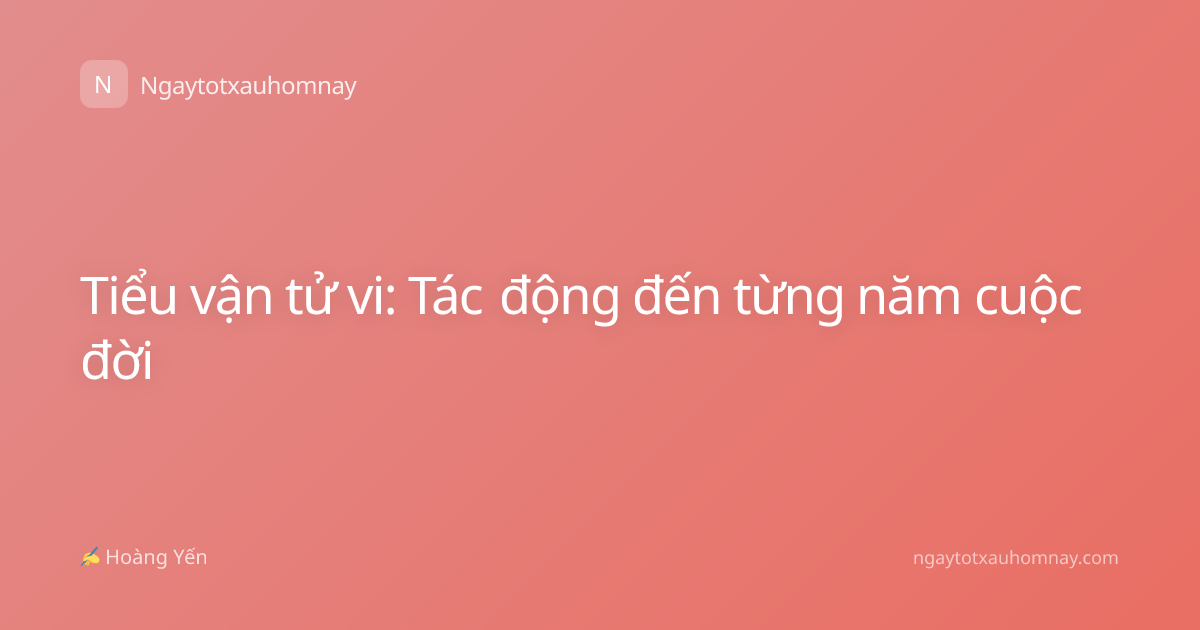 Tiểu vận tử vi: Tác động đến từng năm cuộc đời
