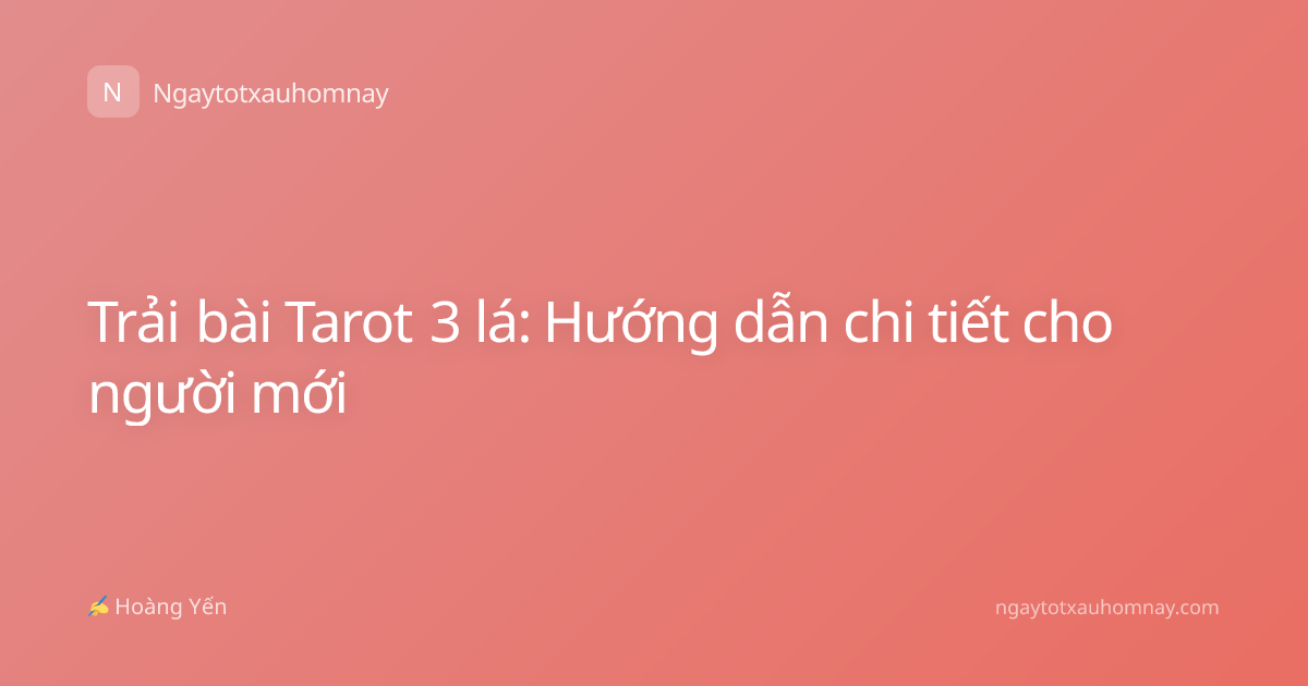 Trải bài Tarot 3 lá: Hướng dẫn chi tiết cho người mới
