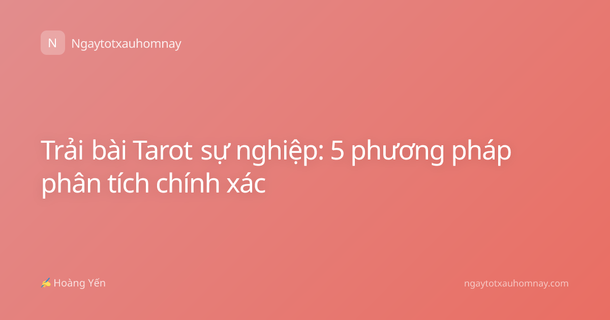 Trải bài Tarot sự nghiệp: 5 phương pháp phân tích chính xác