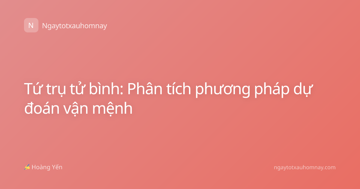 Tứ trụ tử bình: Phân tích phương pháp dự đoán vận mệnh