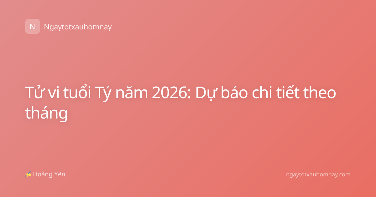 Tử vi tuổi Tý năm 2026: Dự báo chi tiết theo tháng