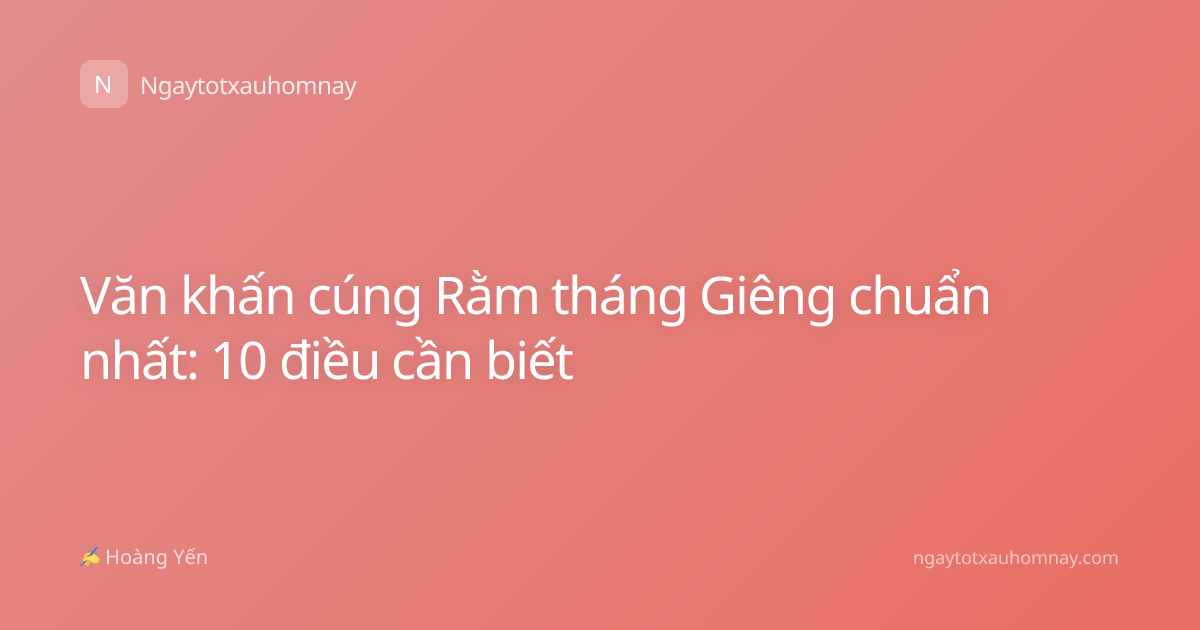 Văn khấn cúng Rằm tháng Giêng chuẩn nhất: 10 điều cần biết