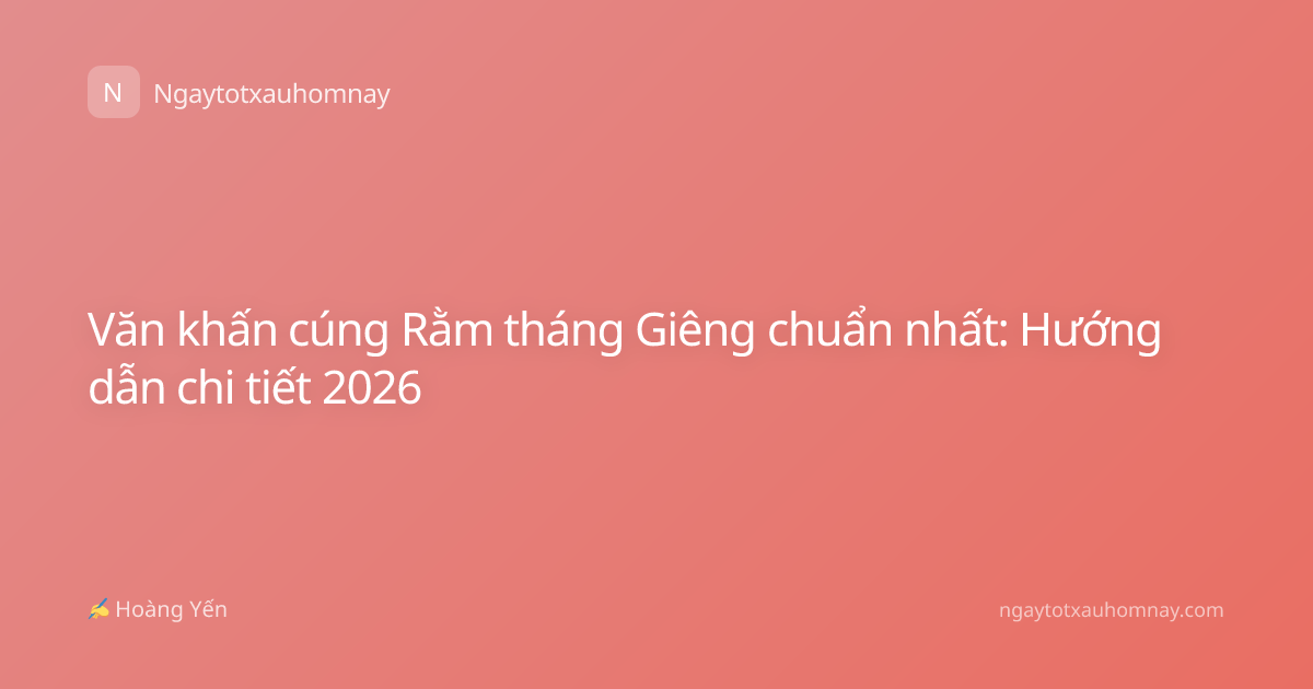 Văn khấn cúng Rằm tháng Giêng chuẩn nhất: Hướng dẫn chi tiết 2026