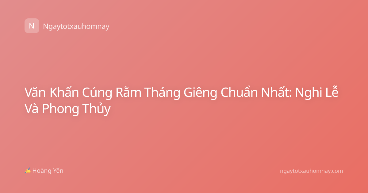 Văn Khấn Cúng Rằm Tháng Giêng Chuẩn Nhất: Nghi Lễ Và Phong Thủy