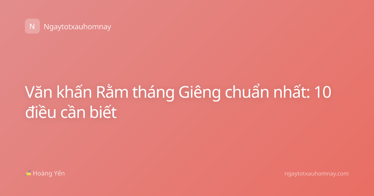 Văn khấn Rằm tháng Giêng chuẩn nhất: 10 điều cần biết