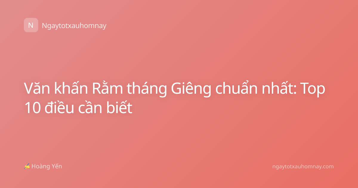 Văn khấn Rằm tháng Giêng chuẩn nhất: Top 10 điều cần biết