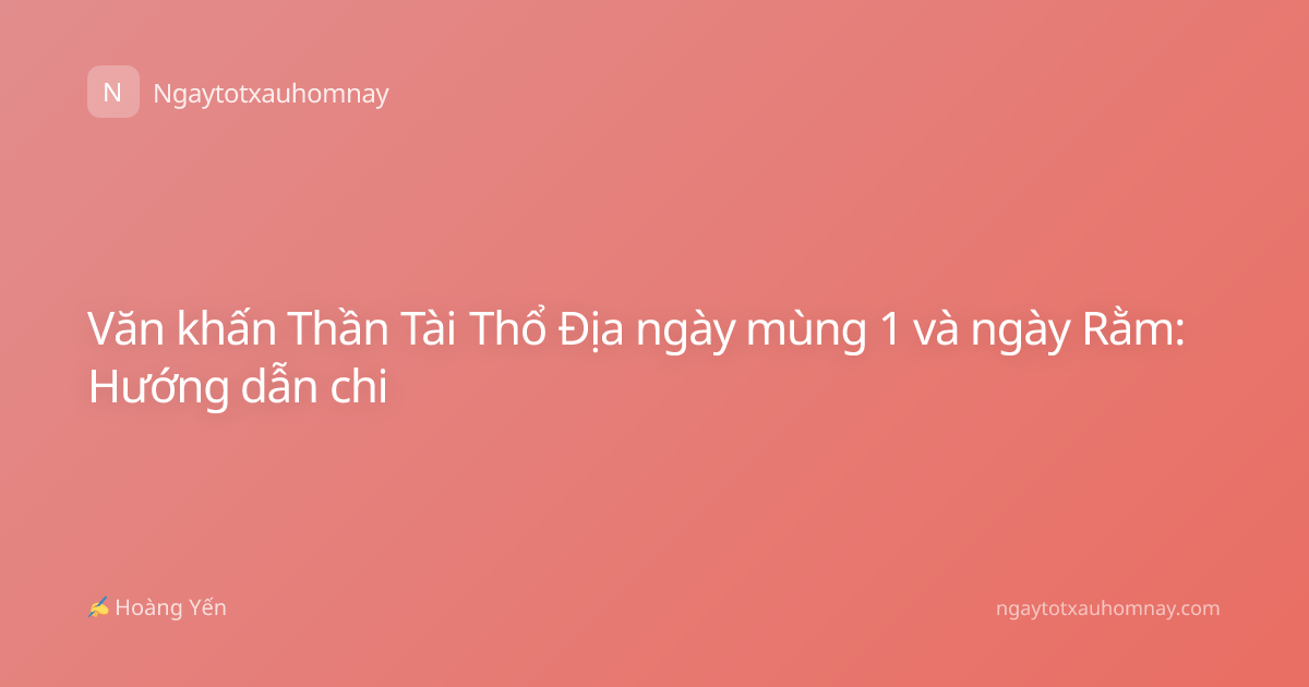 Văn khấn Thần Tài Thổ Địa ngày mùng 1 và ngày Rằm: Hướng dẫn chi