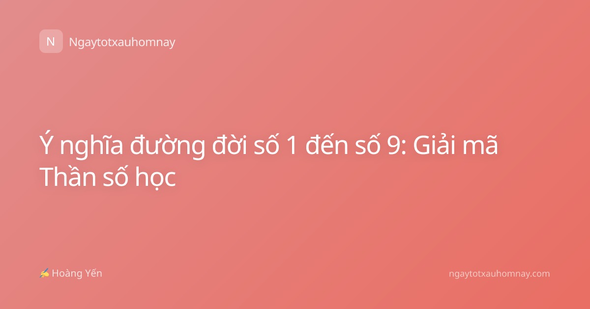 Ý nghĩa đường đời số 1 đến số 9: Giải mã Thần số học