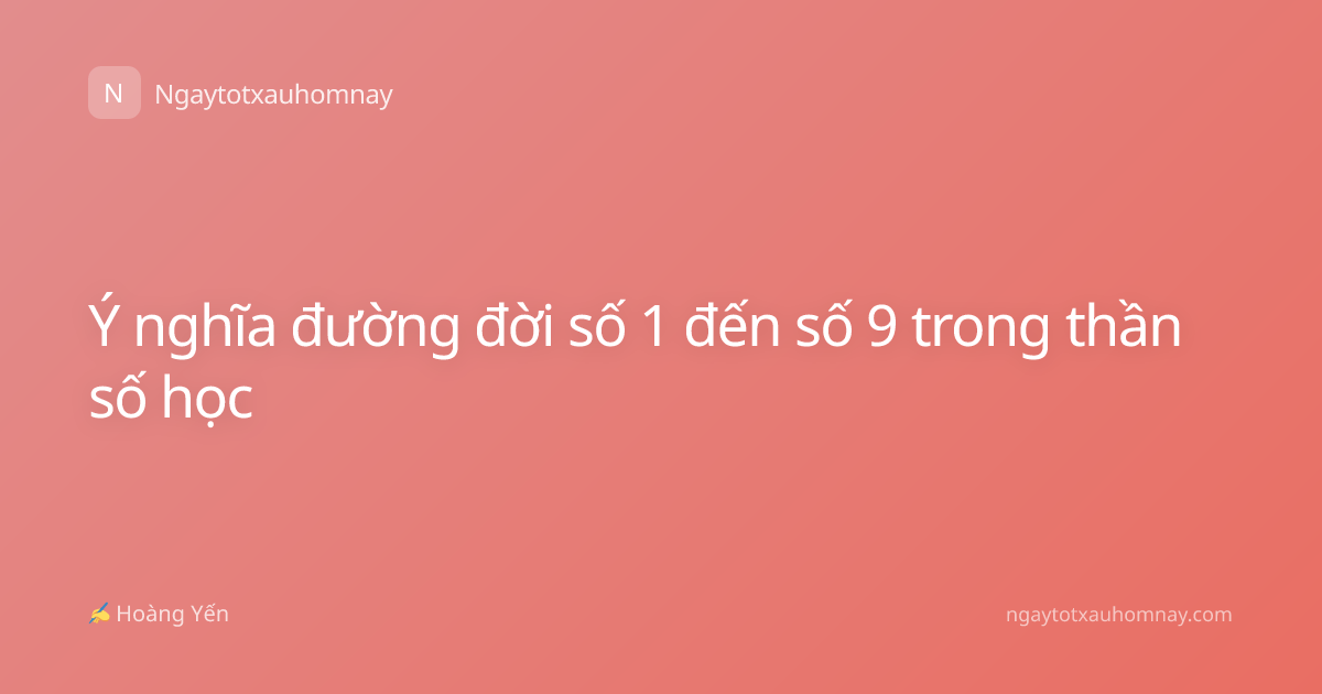 Ý nghĩa đường đời số 1 đến số 9 trong thần số học
